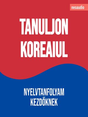 cover image of Nyelvtanfolyamok kezdőknek, Tanuljon koreaiul (Teljes)